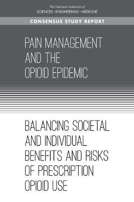 Pain Management and the Opioid Epidemic - Engineering National Academies of Sciences  and Medicine,  Health and Medicine Division,  Board on Health Sciences Policy,  Committee on Pain Management and Regulatory Strategies to Address Prescription Opioid Abuse