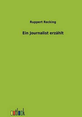 Ein Journalist erzählt - Ruppert Recking