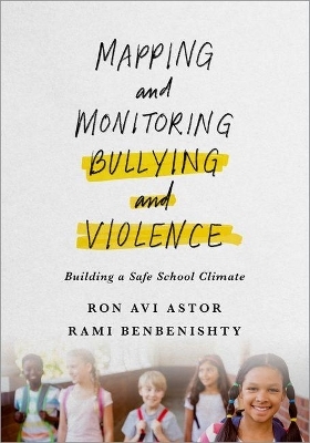 Mapping and Monitoring Bullying and Violence - Ron Astor, Rami Benbenishty