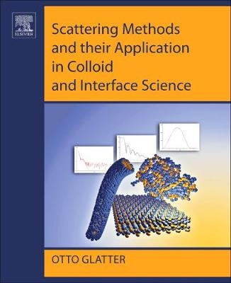 Scattering Methods and their Application in Colloid and Interface Science - Otto Glatter