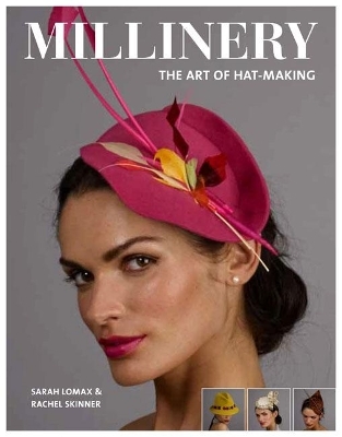 Millinery: The Art of Hat-Making - Sarah Lomax, Rachel Skinner