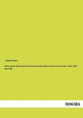 Reise um die Erde durch Nord-Asien und die beiden Oceane in den Jahre 1828, 1829 und 1830 - Adolph Erman