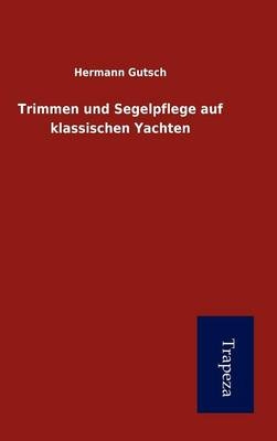 Trimmen Und Segelpflege Auf Klassischen Yachten - Hermann Gutsch