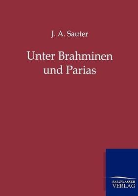 Unter Brahminen und Parias - J.A. Sauter