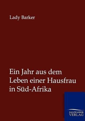 Ein Jahr aus dem Leben einer Hausfrau in Süd-Afrika -  Lady Barker