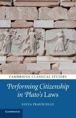 Performing Citizenship in Plato's Laws - Lucia Prauscello