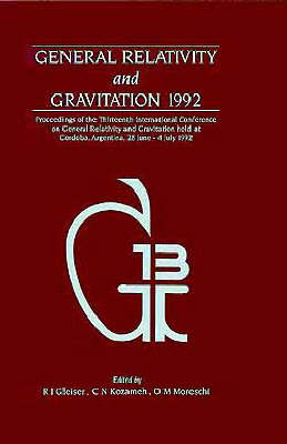 General Relativity and Gravitation 1992, Proceedings of the Thirteenth INT  Conference on General Relativity and Gravitation, held at Cordoba, Argentina, 28 June  - July 4 1992 - 