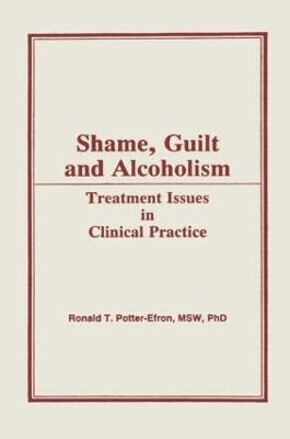 Shame, Guilt, and Alcoholism - Ron Potter-Efron, Bruce Carruth