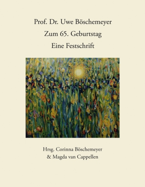 Prof. Dr. Uwe Böschemeyer, zum 65. Geburtstag -  Eine Festschrift - Corinna Böschemeyer, magda van cappellen