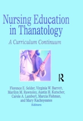 Nursing Education in Thanatology - Florence E. Selder, Virginia W. Barrett, Marilyn M. Rawnsley, Austin H. Kutscher, Carole A. Lambert