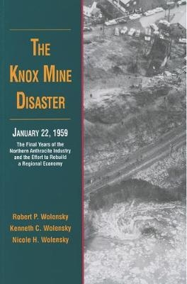 The Knox Mine Disaster, January 22, 1959 - Robert P. Wolensky, Kenneth C. Wolensky, Nicole H. Wolensky