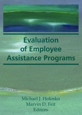 Evaluation of Employee Assistance Programs - Marvin D Feit, Michael J Holosko