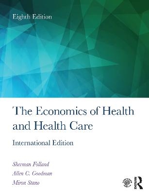 The Economics of Health and Health Care - Sherman Folland, Allen Charles Goodman, Miron Stano