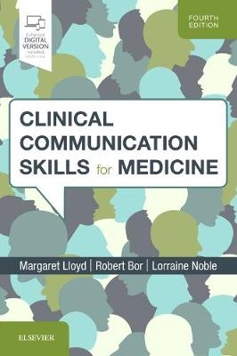 Clinical Communication Skills for Medicine - Margaret Lloyd, Robert Bor, Lorraine M Noble