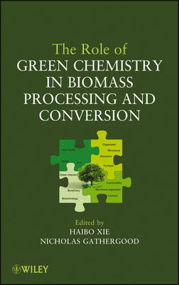 The Role of Green Chemistry in Biomass Processing and Conversion - H Xie