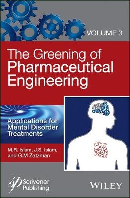 The Greening of Pharmaceutical Engineering, Applications for Mental Disorder Treatments - M. R. Islam, Jaan S. Islam, Gary M. Zatzman