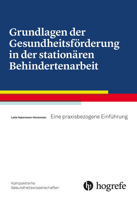 Grundlagen der Gesundheitsförderung in der stationären Behindertenarbeit - Lotte Habermann–Horstmeier