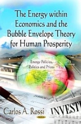 Energy within Economics & the Bubble Envelope Theory for Human Prosperity - Carlos A Rossi