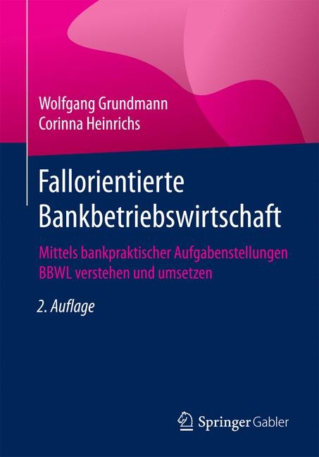 Fallorientierte Bankbetriebswirtschaft - Wolfgang Grundmann, Corinna Heinrichs