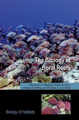 The Biology of Coral Reefs - Charles R.C. Sheppard, Simone Davy, Graham M. Pilling, Nicholas Graham