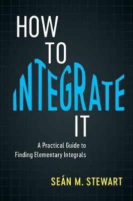 How to Integrate It - Seán M. Stewart