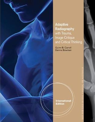 Adaptive Radiography with Trauma, Image Critique and Critical Thinking, International Edition - Quinn Carroll, Dennis Bowman