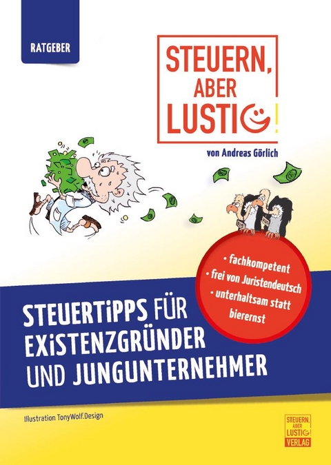 Steuern, aber lustig! Steuertipps für Existenzgründer und Jungunternehmer. - Andreas Görlich