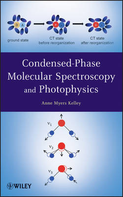 Condensed–Phase Molecular Spectroscopy and Photophysics - Anne Myers Kelley