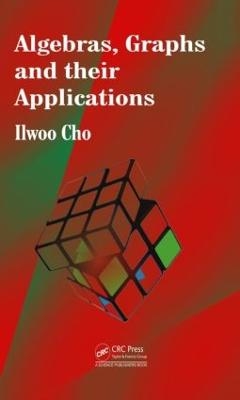 Algebras, Graphs and their Applications - Ilwoo Cho