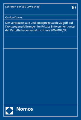 Der vorprozessuale und innerprozessuale Zugriff auf Kronzeugenerklärungen im Private Enforcement unter der Kartellschadensersatzrichtlinie 2014/104/EU - Gordon Dawirs