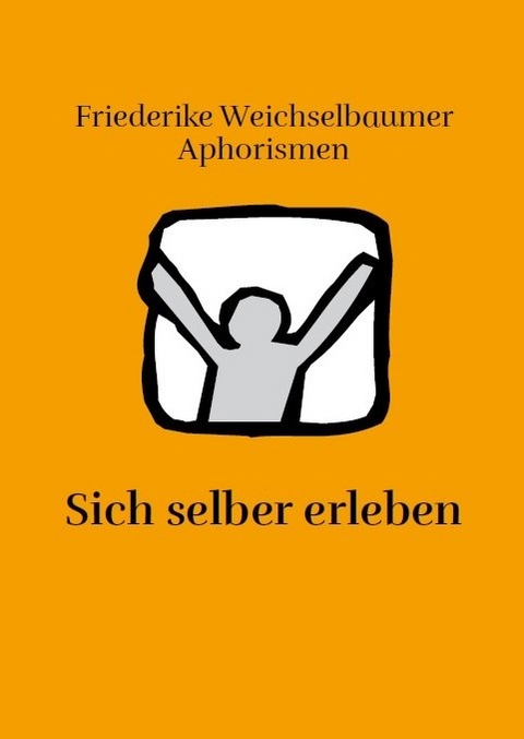 Sich selber erleben - Friederike Weichselbaumer