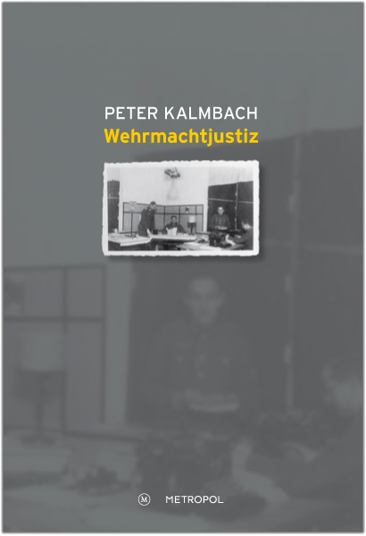 Wehrmachtjustiz - Peter Kalmbach