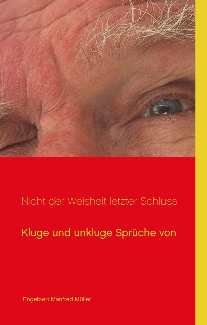 Nicht der Weisheit letzter Schluss - Engelbert Manfred Müller