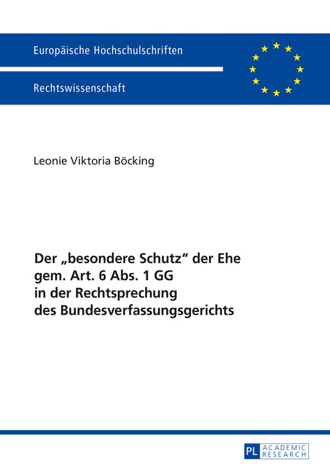 Der «besondere Schutz» der Ehe gem. Art. 6 Abs. 1 GG in der Rechtsprechung des Bundesverfassungsgerichts - Leonie Viktoria Böcking