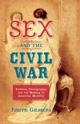 Sex and the Civil War - Judith Giesberg