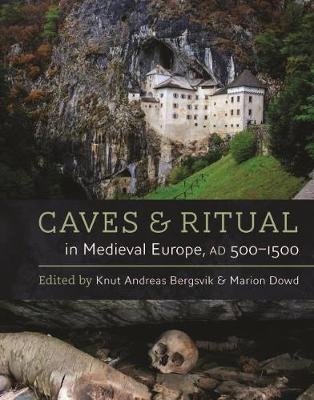 Caves and Ritual in Medieval Europe, AD 500–1500 - 