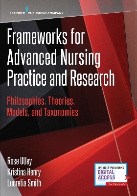 Frameworks for Advanced Nursing Practice and Research - Rose Utley, Kristina Henry, Lucretia Smith