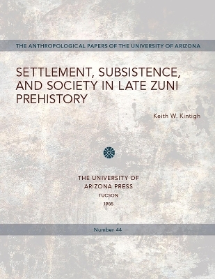 Settlement, Subsistence, and Society in Late Zuni Prehistory - Keith W. Kintigh