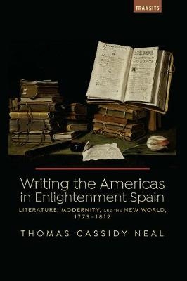 Writing the Americas in Enlightenment Spain - Thomas C. Neal