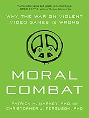 Moral Combat - Patrick M. Markey, Christopher J. Ferguson