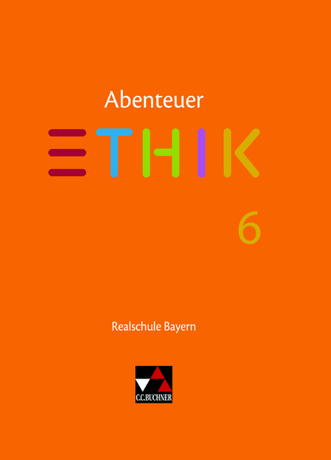 Abenteuer Ethik – Realschule Bayern / Abenteuer Ethik Bayern Realschule 6 - Lars Fischer, Stefanie Pfister, Michael Richling, Verena Schmid Blumer, Jörg Peters, Bernd Rolf