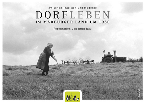 Zwischen Tradition und Moderne Dorfleben im Marburger Land um 1980 - 