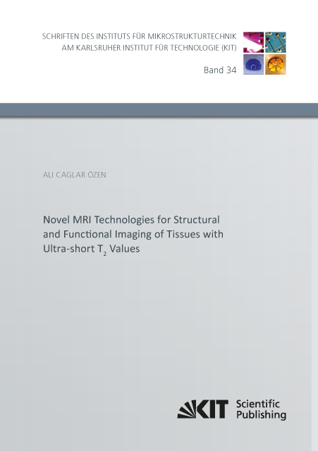 Novel MRI Technologies for Structural and Functional Imaging of Tissues with Ultra-short T₂ Values - Ali Caglar Özen