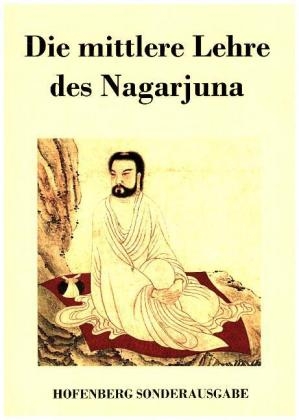 Die mittlere Lehre des Nagarjuna -  Nagarjuna