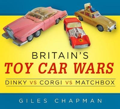 Britain's Toy Car Wars: Dinky vs Corgi vs Matchbox - Giles Chapman