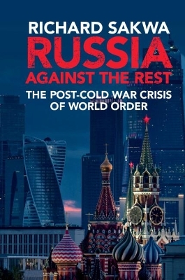 Russia Against the Rest - Richard Sakwa