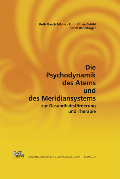 Die Psychodynamik des Atems und des Meridiansystems zur Gesundheitsförderung und Therapie -  Gross-Gstöhl