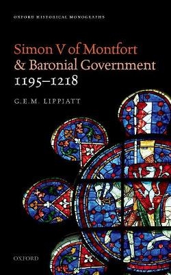 Simon V of Montfort and Baronial Government, 1195-1218 - G. E. M. Lippiatt