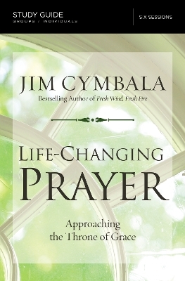 Life-Changing Prayer Bible Study Guide - Jim Cymbala