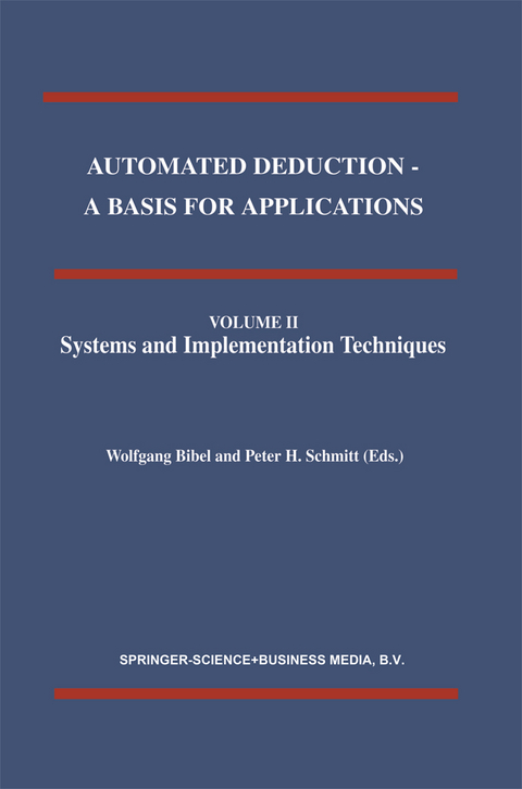 Automated Deduction - A Basis for Applications Volume I Foundations - Calculi and Methods Volume II Systems and Implementation Techniques Volume III Applications - 